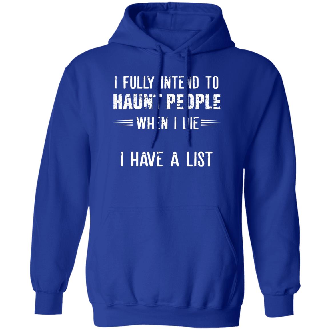 I Fully Intend To Haunt People When I Die I Have A List Shirt, Hoodie, Tank