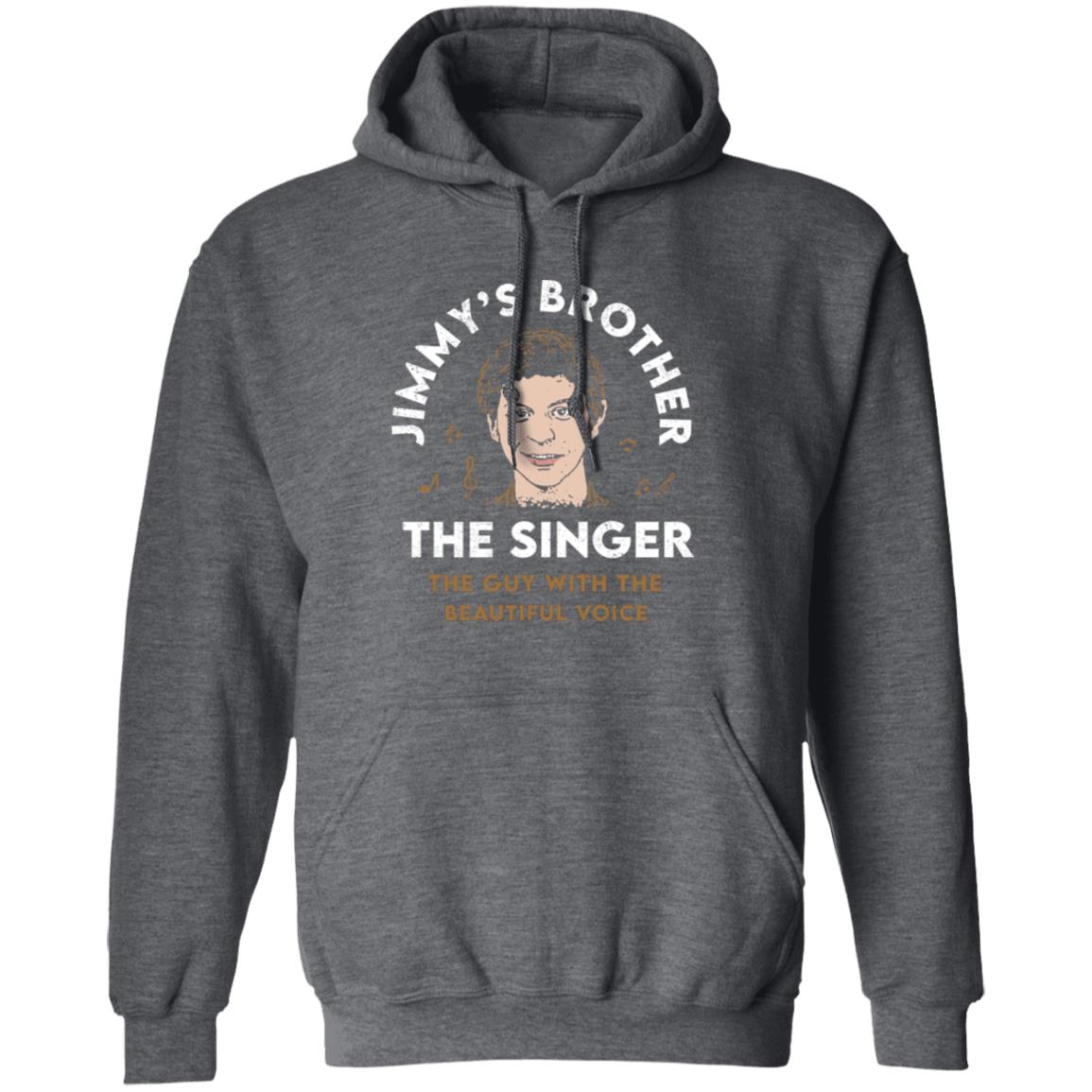 Jimmy’s Brother The Singer The Guy With The Beautiful Voice Shirt, Hoodie, Tank