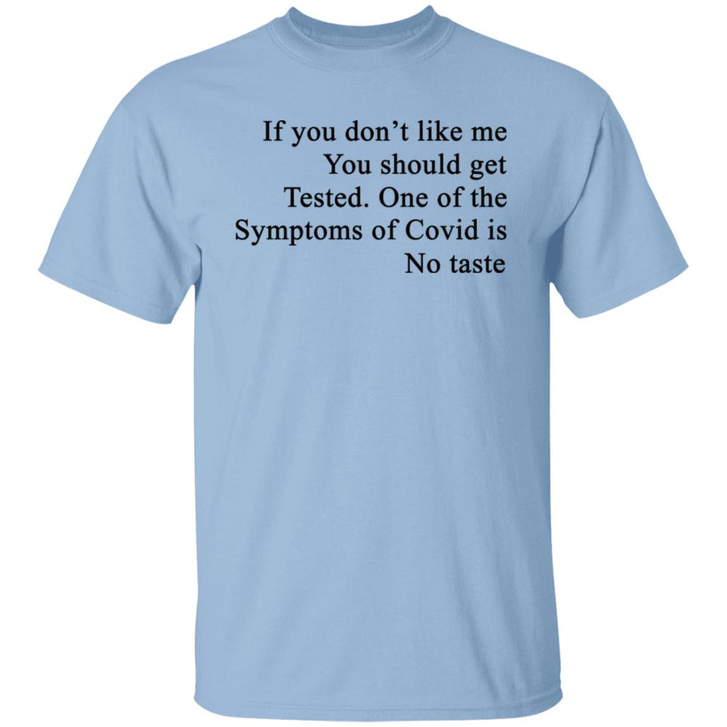 If You Don’t Like Me You Should Get Tested One Of The Symptoms Of Covid Is No Taste Shirt, Hoodie, Tank