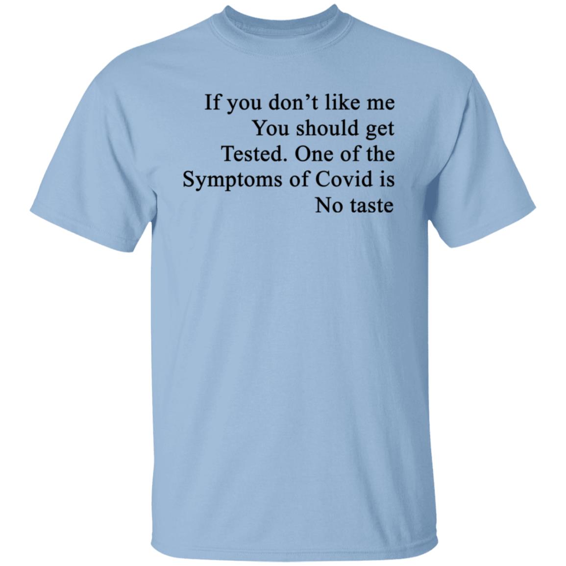 If You Don’t Like Me You Should Get Tested One Of The Symptoms Of Covid Is No Taste Shirt, Hoodie, Tank