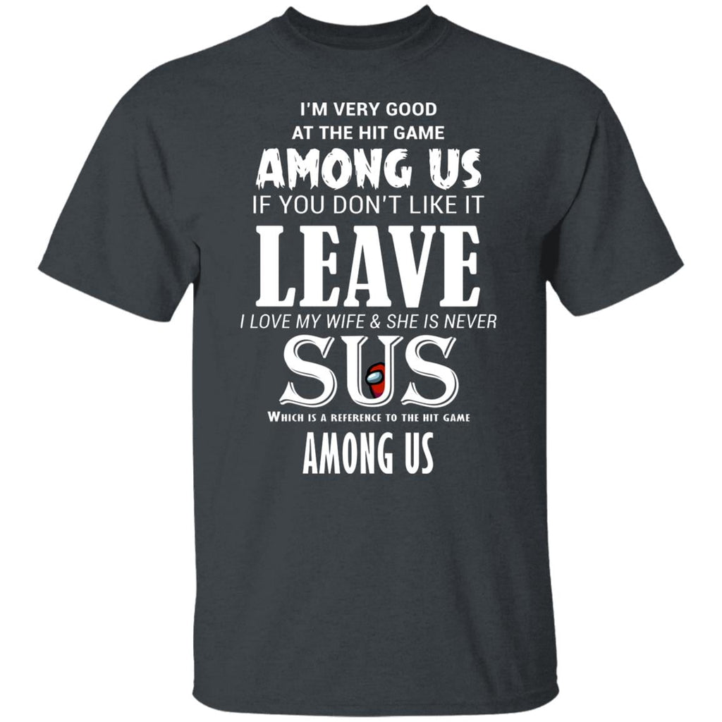 I’m Very Good At The Hit Game Among Us If You Don’t Like It Leave I Love My Wife She Is Never Sus Shirt, Hoodie, Tank