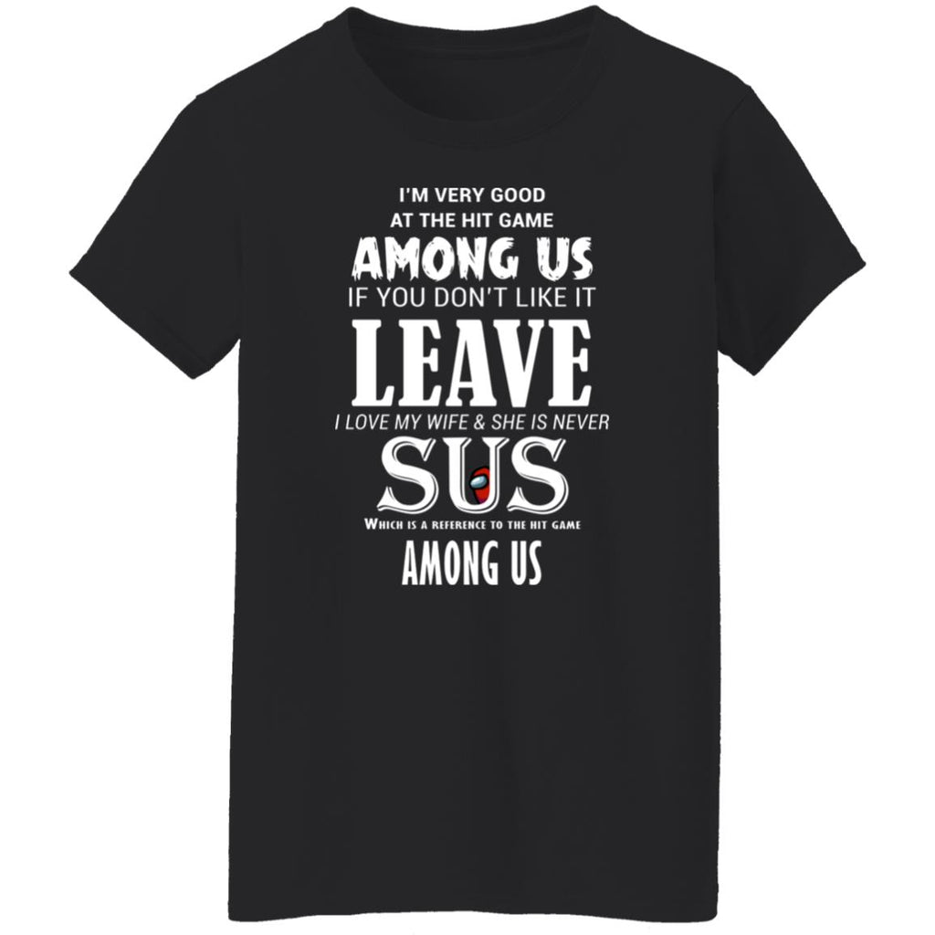 I’m Very Good At The Hit Game Among Us If You Don’t Like It Leave I Love My Wife She Is Never Sus Shirt, Hoodie, Tank