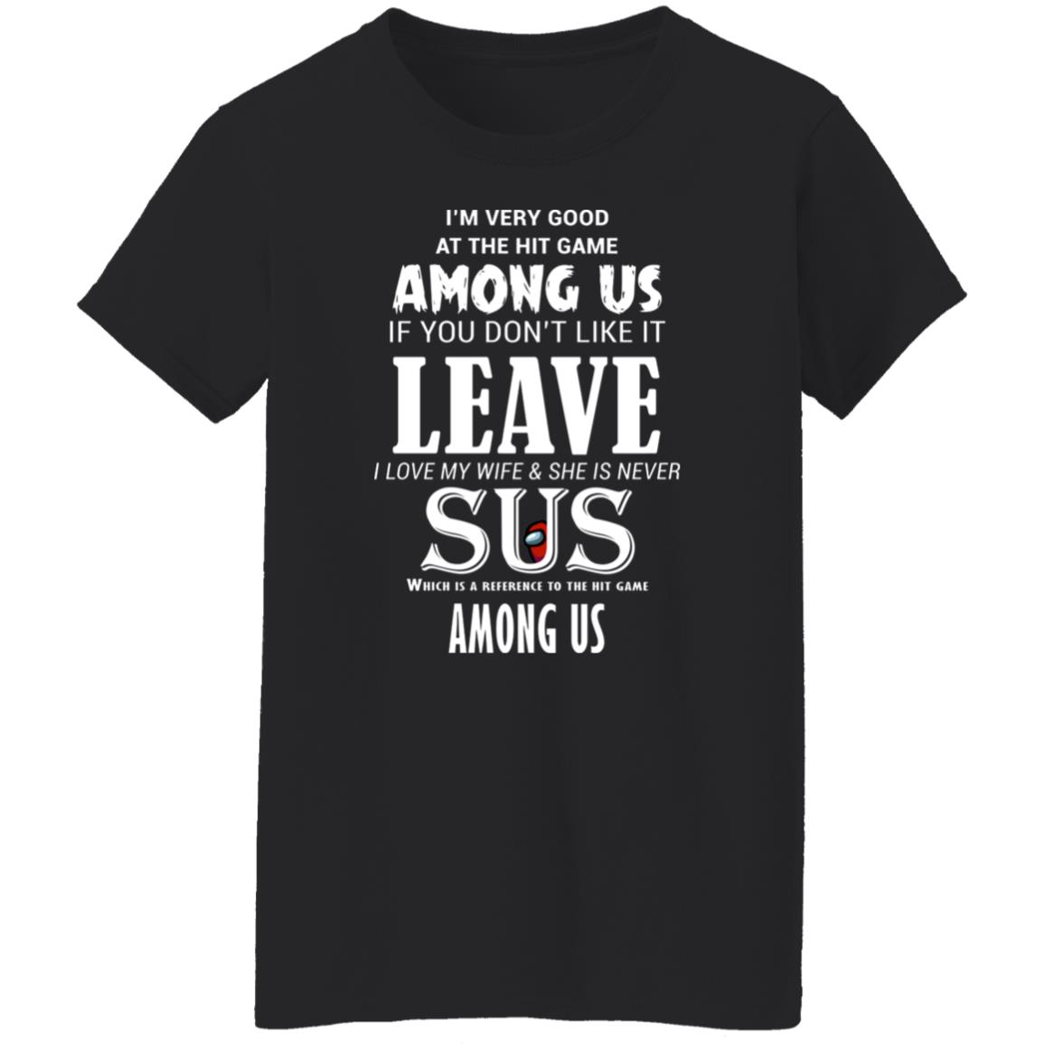 I’m Very Good At The Hit Game Among Us If You Don’t Like It Leave I Love My Wife She Is Never Sus Shirt, Hoodie, Tank