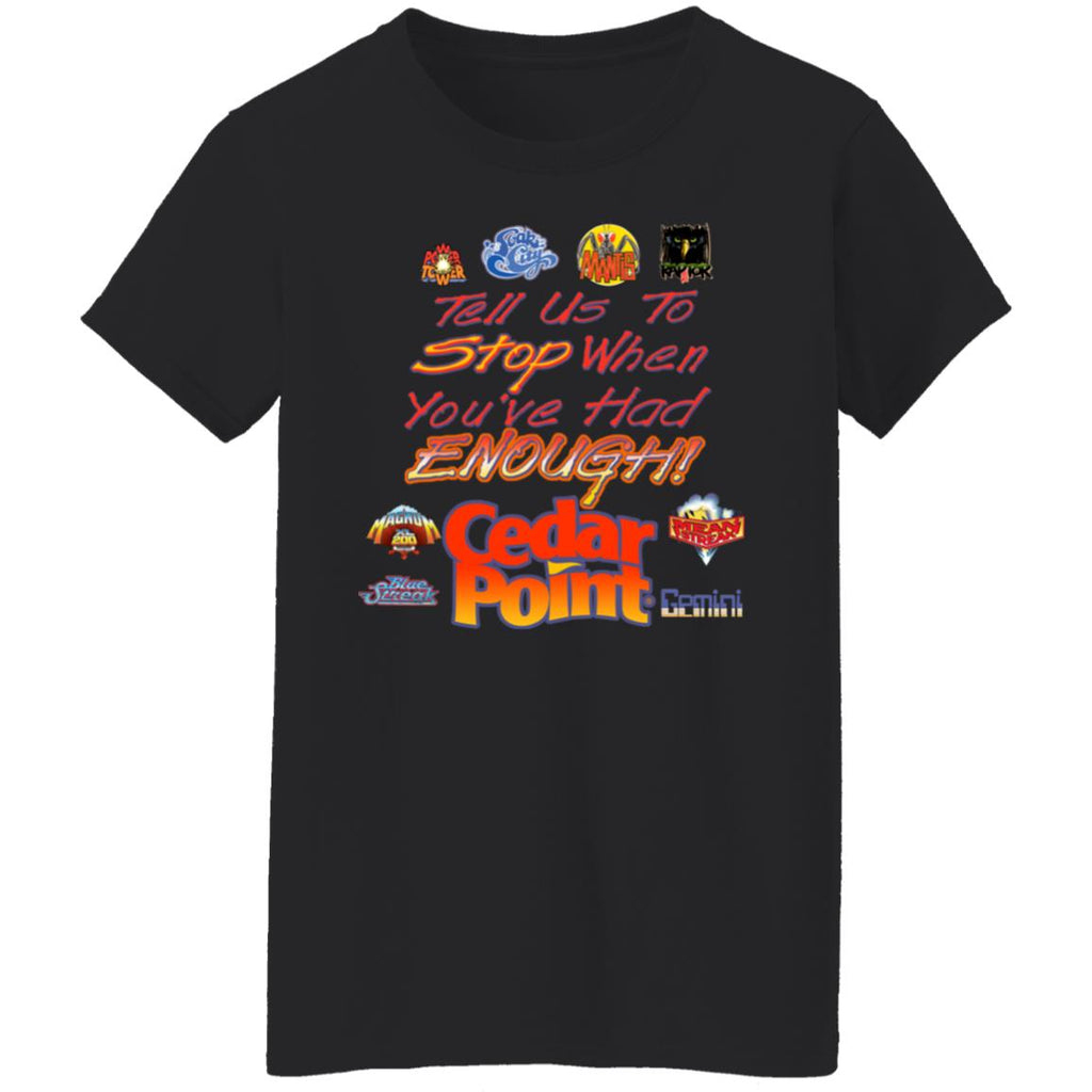 Tell Us To Stop When You’ve Had Enough Cedar Point Shirt, Hoodie, Tank