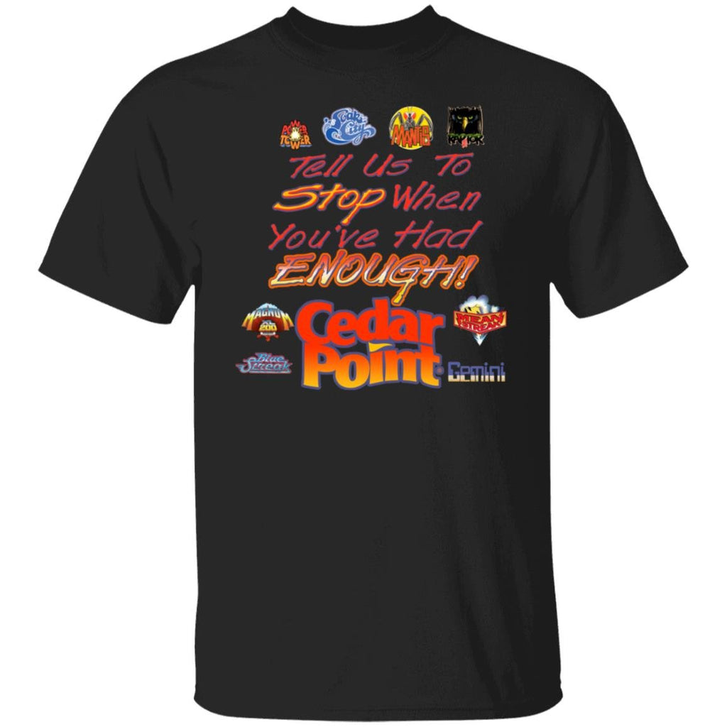Tell Us To Stop When You’ve Had Enough Cedar Point Shirt, Hoodie, Tank