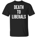 Death To Liberals Shirt, Hoodie, Tank