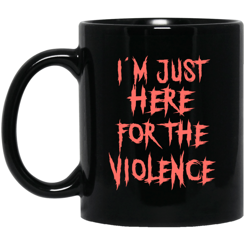 I’m Just Here For The Violence Mug