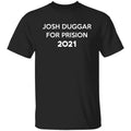 Josh Duggar For Prision 2021 Shirt, Hoodie, Tank