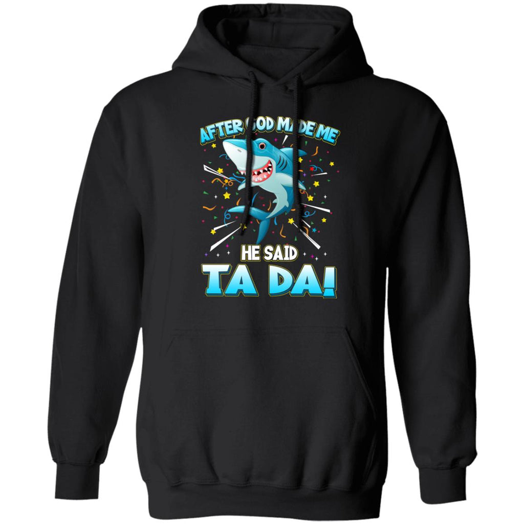 After God Made Me He Said Ta Da Funny Shark Shirt, Hoodie, Tank