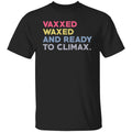 Vaxxed Waxed And Ready To Climax #VaxxedandWaxed Shirt, Hoodie, Tank