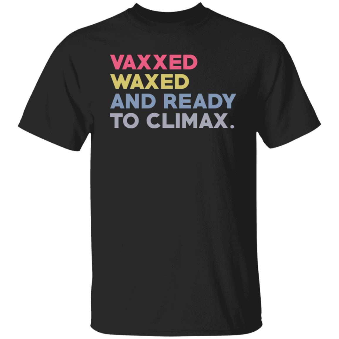 Vaxxed Waxed And Ready To Climax #VaxxedandWaxed Shirt, Hoodie, Tank