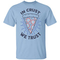 In Crust We Trust Funny Pizza Trash Taste Shirt, Hoodie, Tank