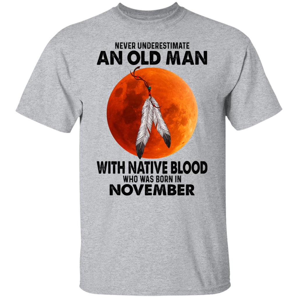 Never Underestimate An Old Man With Native Blood Who Was Born In November Shirt, Hoodie, Tank