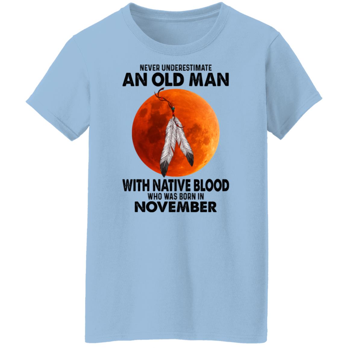 Never Underestimate An Old Man With Native Blood Who Was Born In November Shirt, Hoodie, Tank