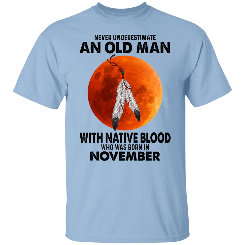 Never Underestimate An Old Man With Native Blood Who Was Born In November Shirt, Hoodie, Tank