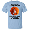 Never Underestimate An Old Man With Native Blood Who Was Born In November Shirt, Hoodie, Tank