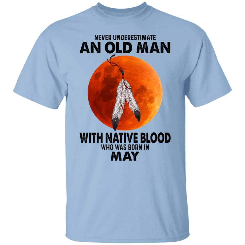 Never Underestimate An Old Man With Native Blood Who Was Born In May Shirt, Hoodie, Tank
