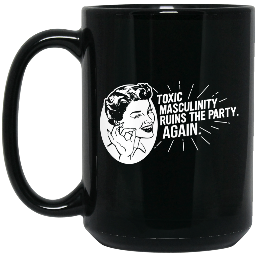 Toxic Masculinity Ruins The Party Again SSDGM MFM Mug