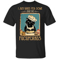 Black Cat I Just Baked You Some Shut The Fucupcakes Shirt, Hoodie, Tank
