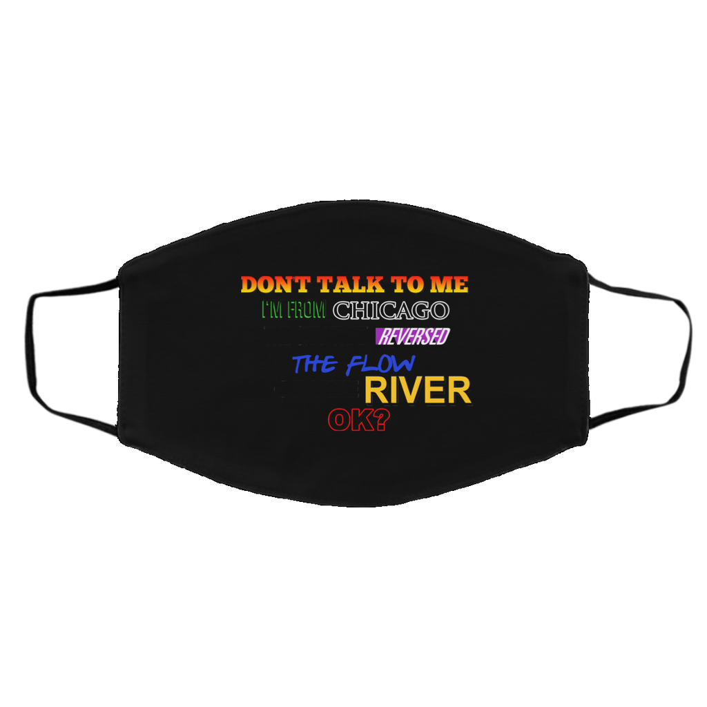 Don’t Talk To Me I’m From Chicago The City That Reversed The Flow Of The River Face Mask