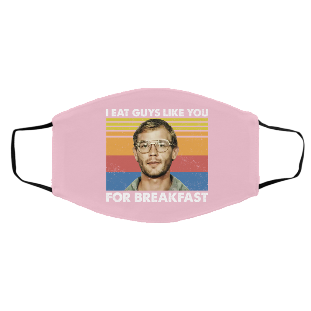 I Eat Guys Like You For Breakfast Jeffrey Dahmer Face Mask