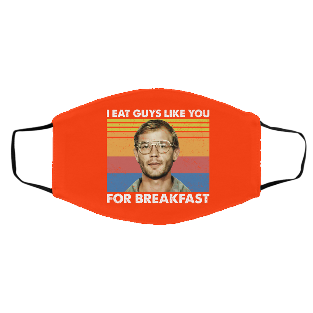 I Eat Guys Like You For Breakfast Jeffrey Dahmer Face Mask