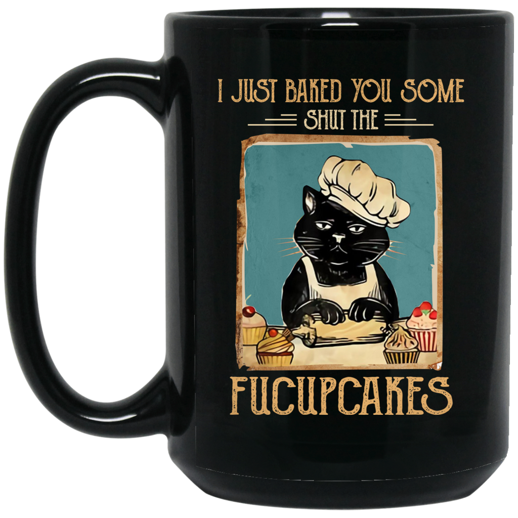 Black Cat I Just Baked You Some Shut The Fucupcakes Mug