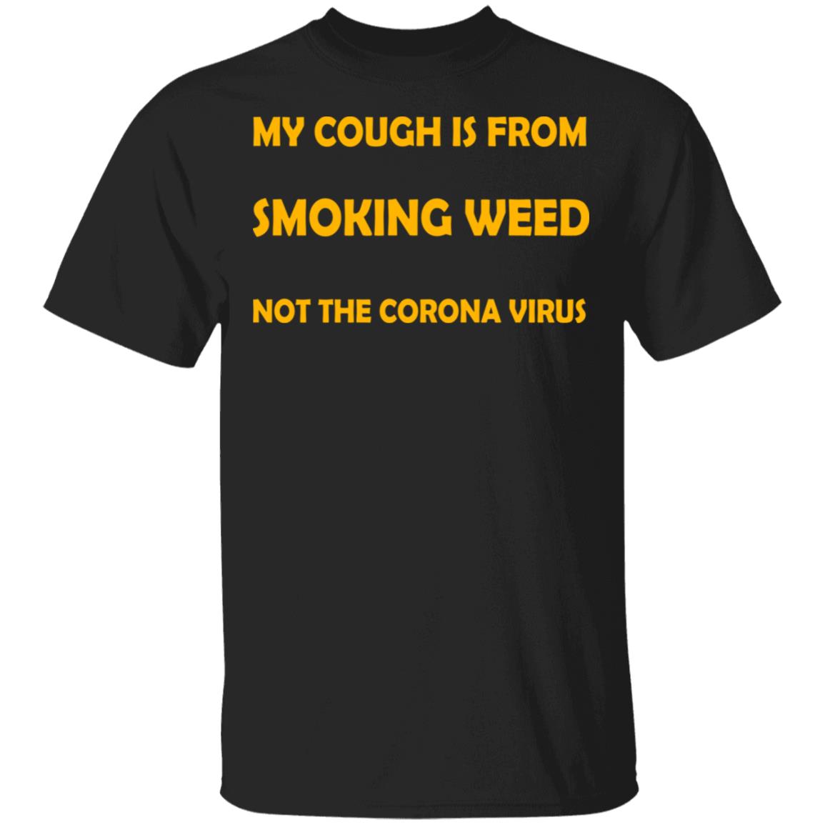 My Cough Is From Smoking Weed Not The Corona Virus Shirt, Hoodie, Tank