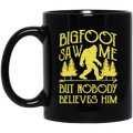 Bigfoot Saw Me But Nobody Believes Him Mug