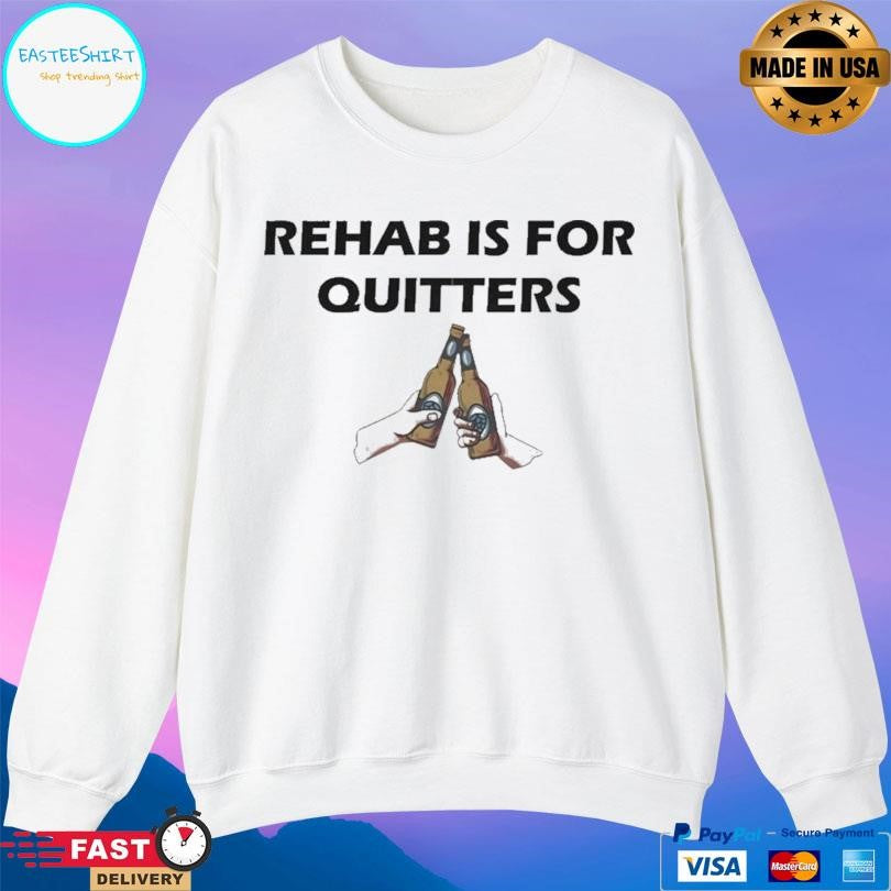 Rehab Is For Quitters Shirt