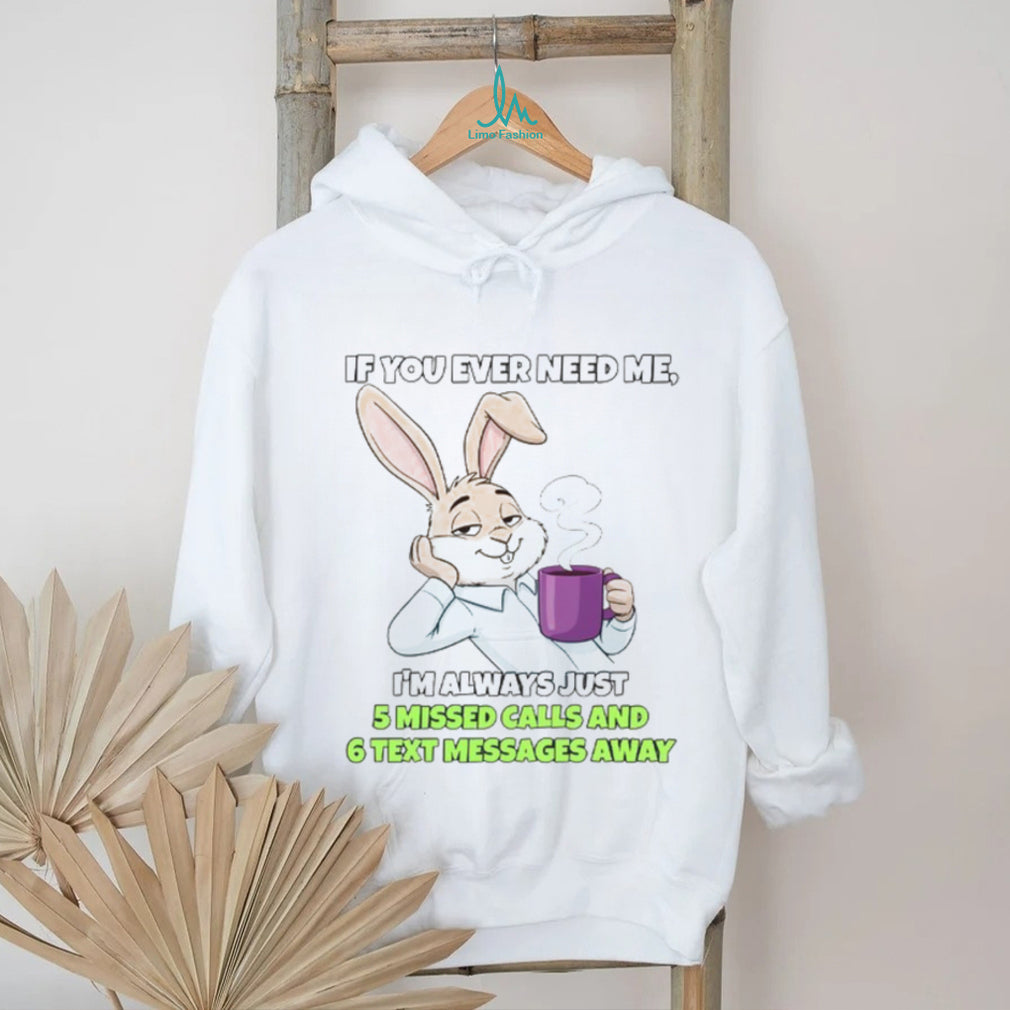 Sarcastic Bunny Coffee Lover “5 Missed Calls & 6 Text Messages Away” Shirt
