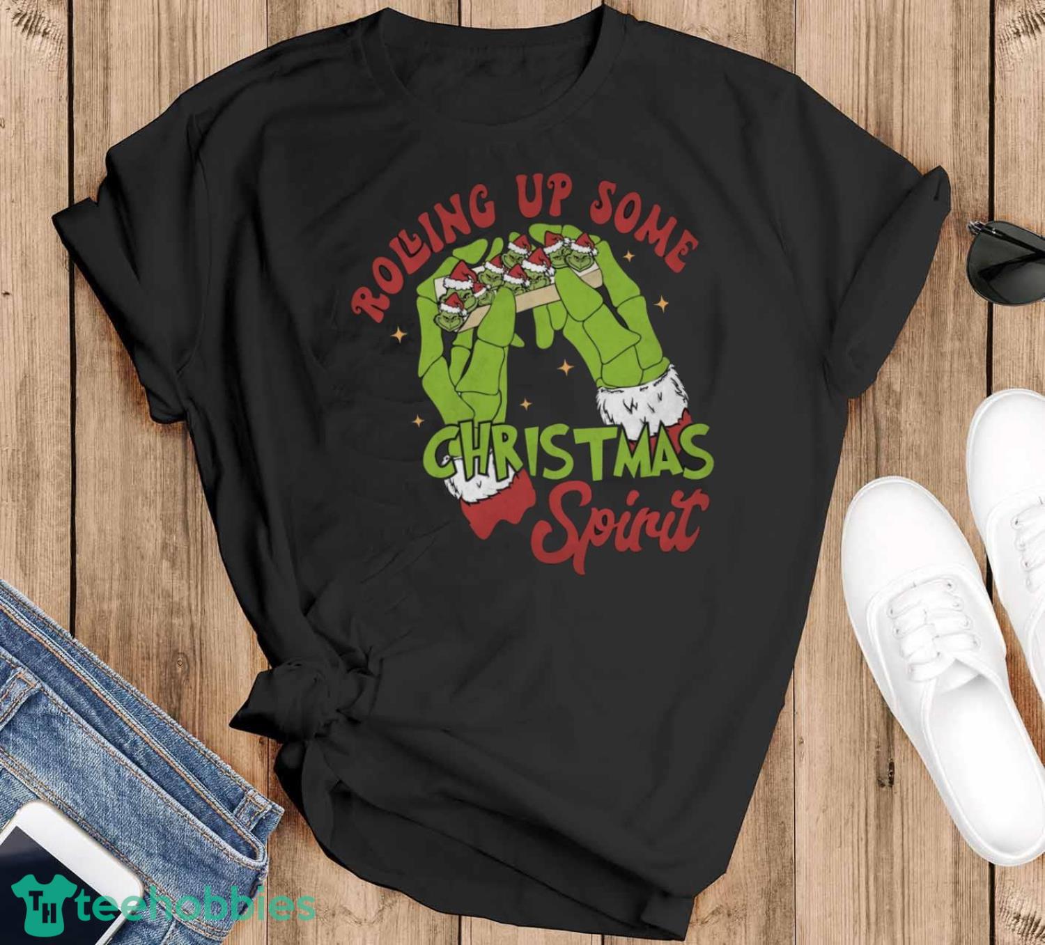 Rolling up some Christmas Spirit, grinch Shirt