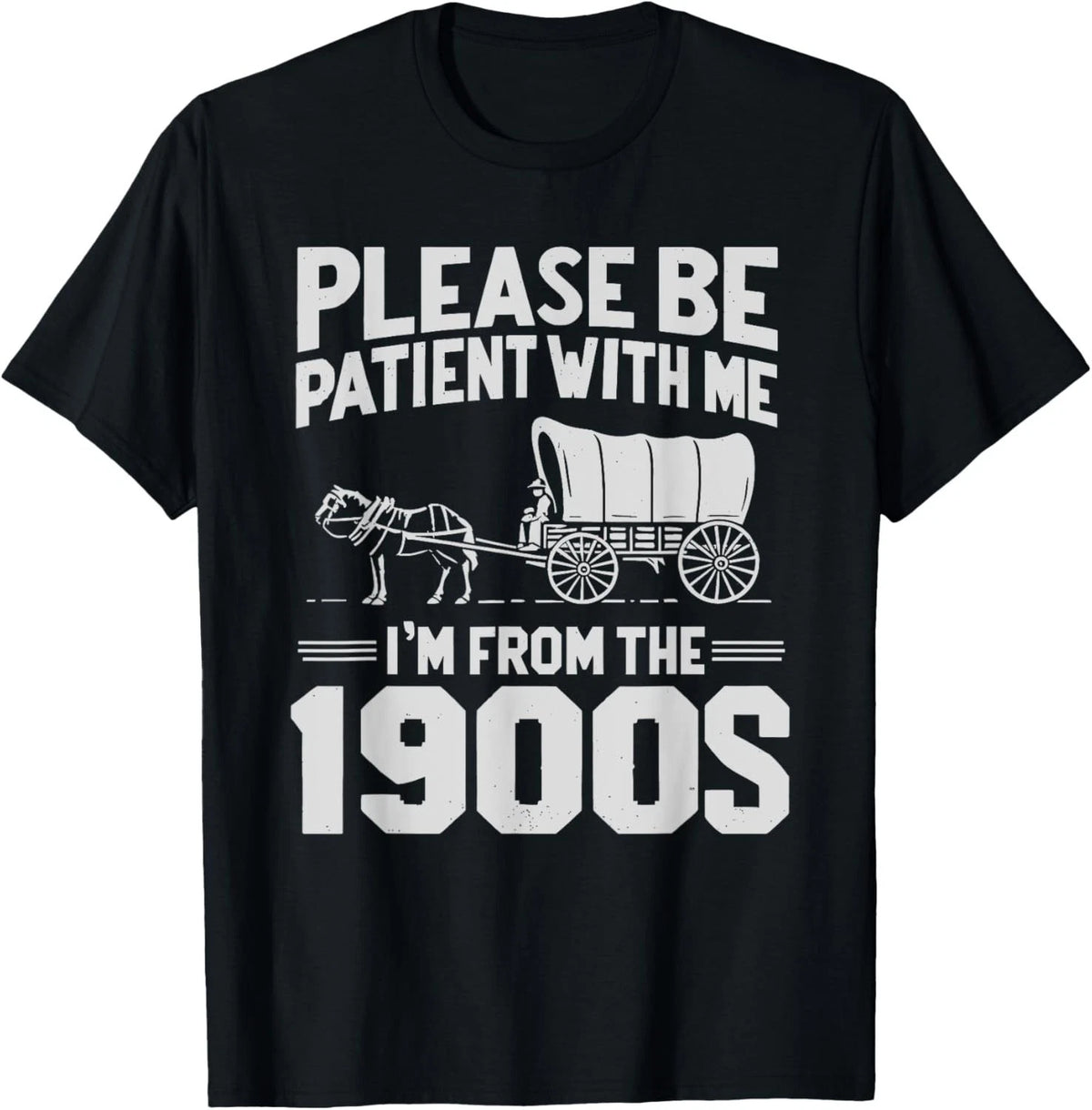 Please Be Patient I'm From the 1900s Funny Over the Hill Gift Unisex T-Shirt