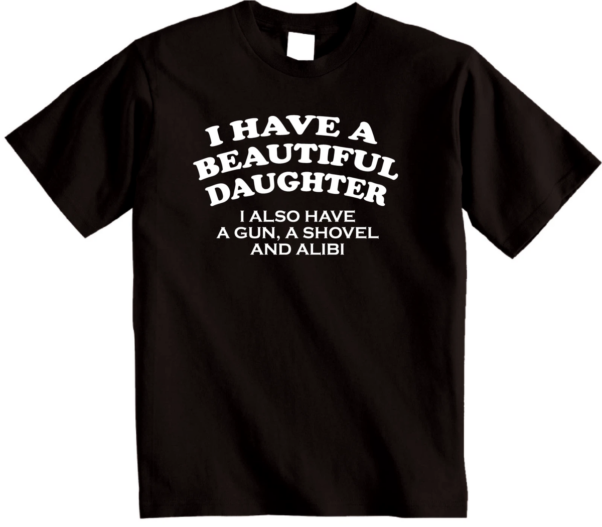 I Have A Beautiful Daughter Funny T-Shirt - Novelty Joke Dads or mums tshirt