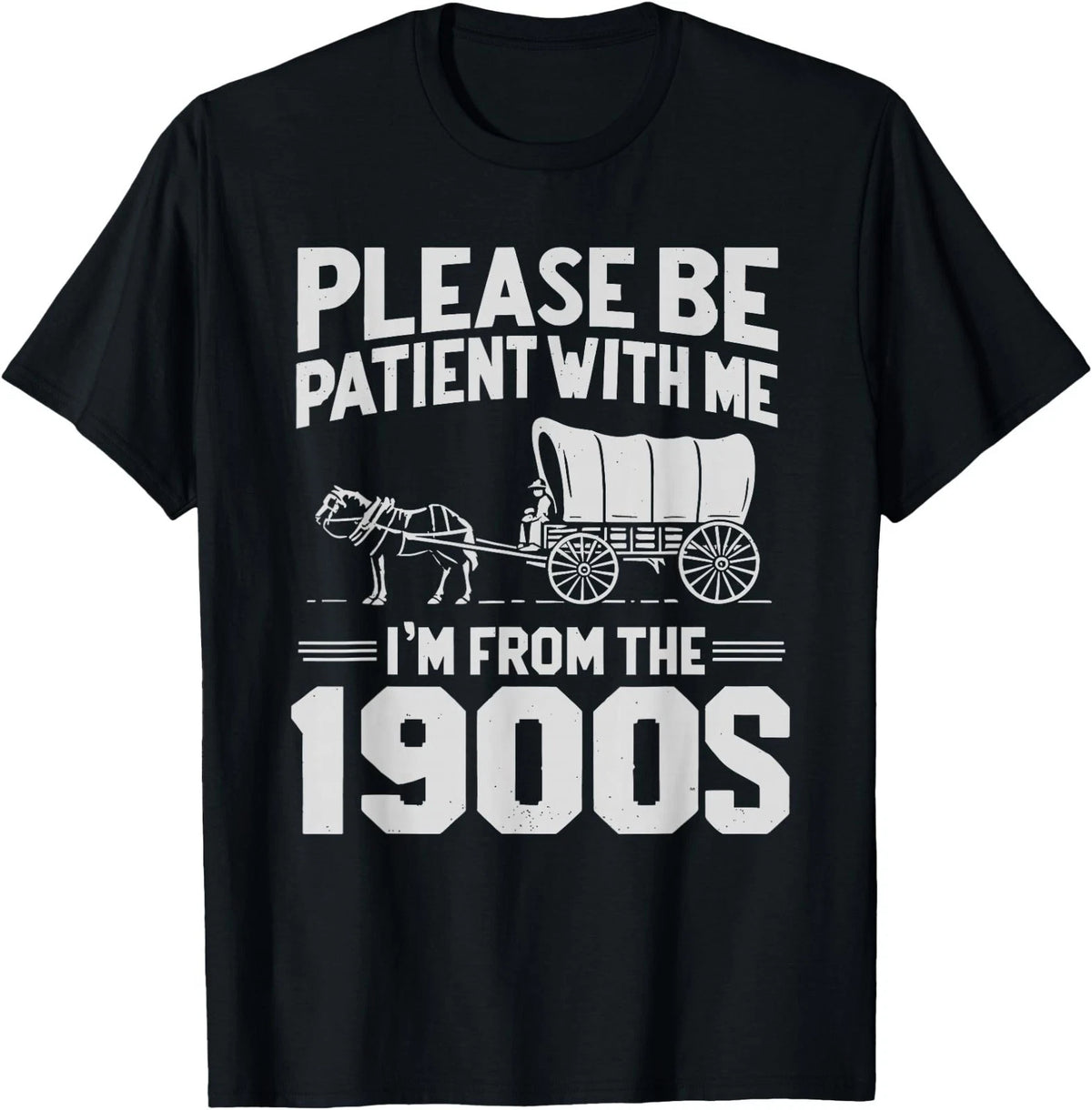 Please Be Patient I'm from The 1900s Funny Over The Hill T-Shirt