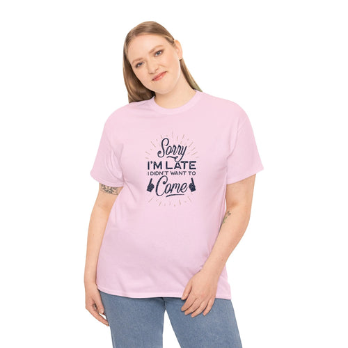 "Sorry I'm Late, I Didn't Want to Come", Unisex Heavy Cotton Tee