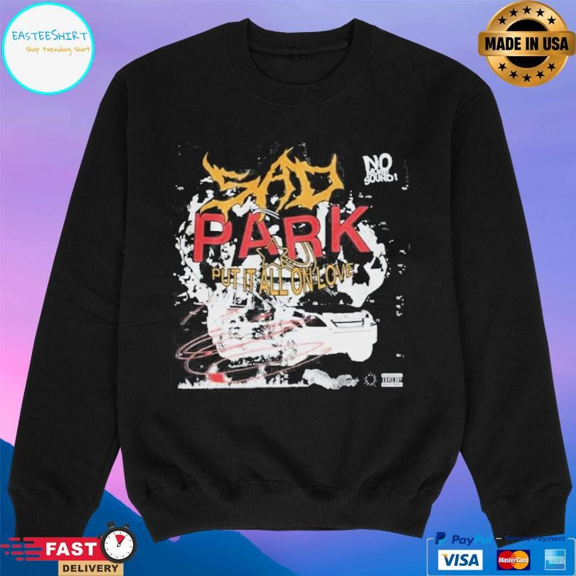 Sad Park Put It All On Love T-Shirts