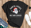 Santa Loves MILF and Cookies Inappropriate Christmas Shirt