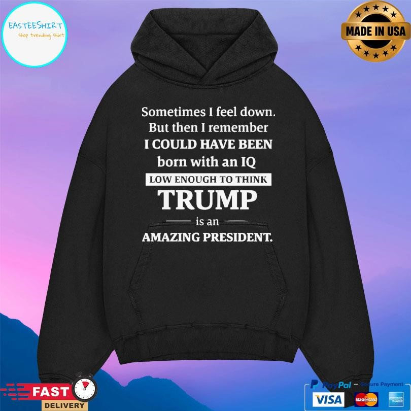 Sometimes I Feel Down But Then I Remember Funny Liberal T-Shirts