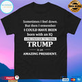 Sometimes I Feel Down But Then I Remember Funny Liberal T-Shirts