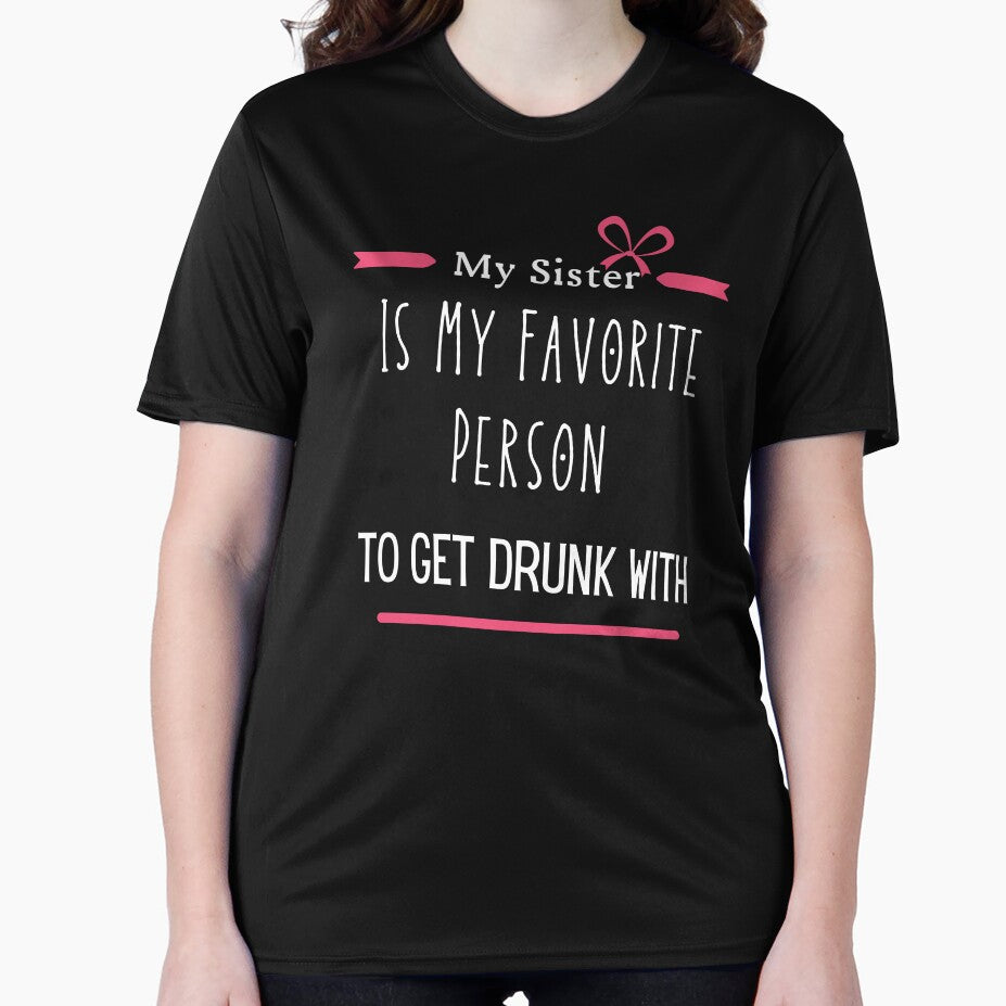 My Sister Is My Favorite Person To Get Drunk With - Drunk Sister Gift by diip