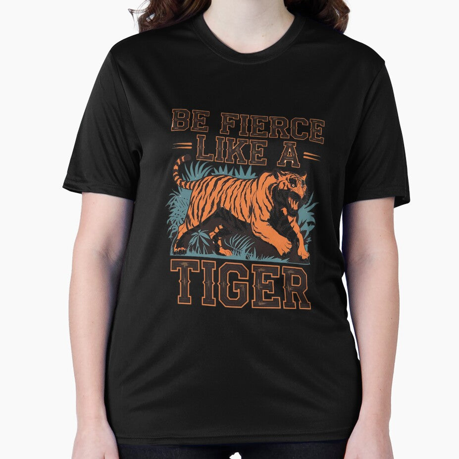 Be Fierce Like a Tiger" T-Shirt – Bold and Motivational Tiger Design | 2024 Empowering Apparel by T010