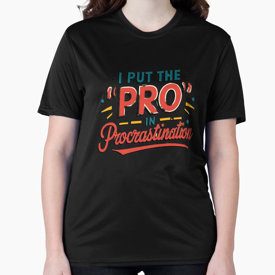 I Put the ‘Pro’ in Procrastination" – Humorous Text-Only T-Shirt | 2024 Procrastinator’s Choice by T010