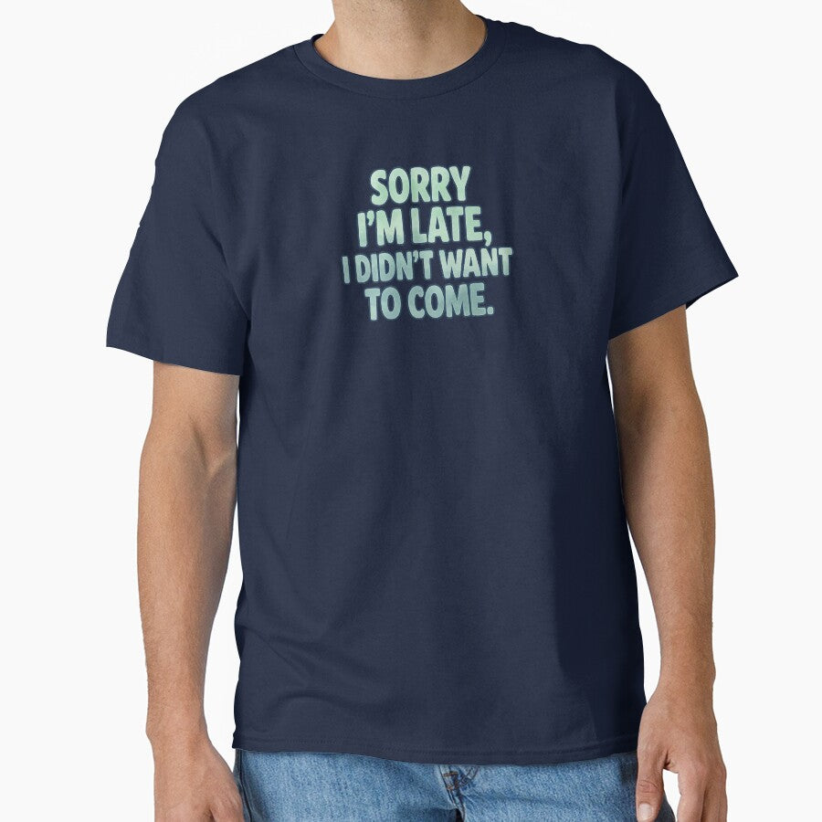 Sorry I'm Late, I Didn't Want to Come – Funny Introvert Quote by Dzakooob