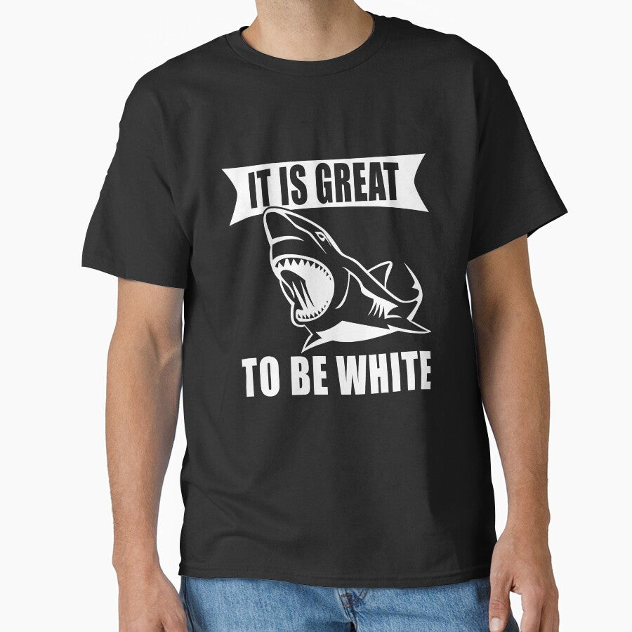 It's Great to be White T-Shirt Funny White Shark by larspat