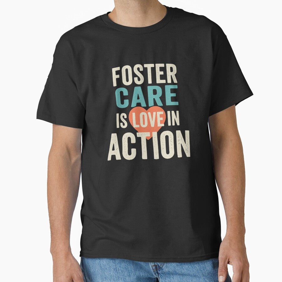 Foster Care Is Love in Action T-Shirt – Bold Message for Foster Parents & Advocates by Just You Tee | Say It Loud, Wear It Proud