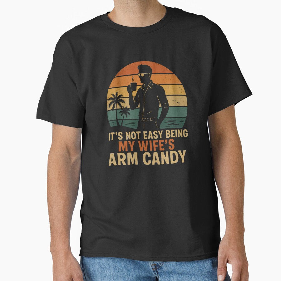 It's Not Easy Being My Wife's Arm Candy by DemureArtsy
