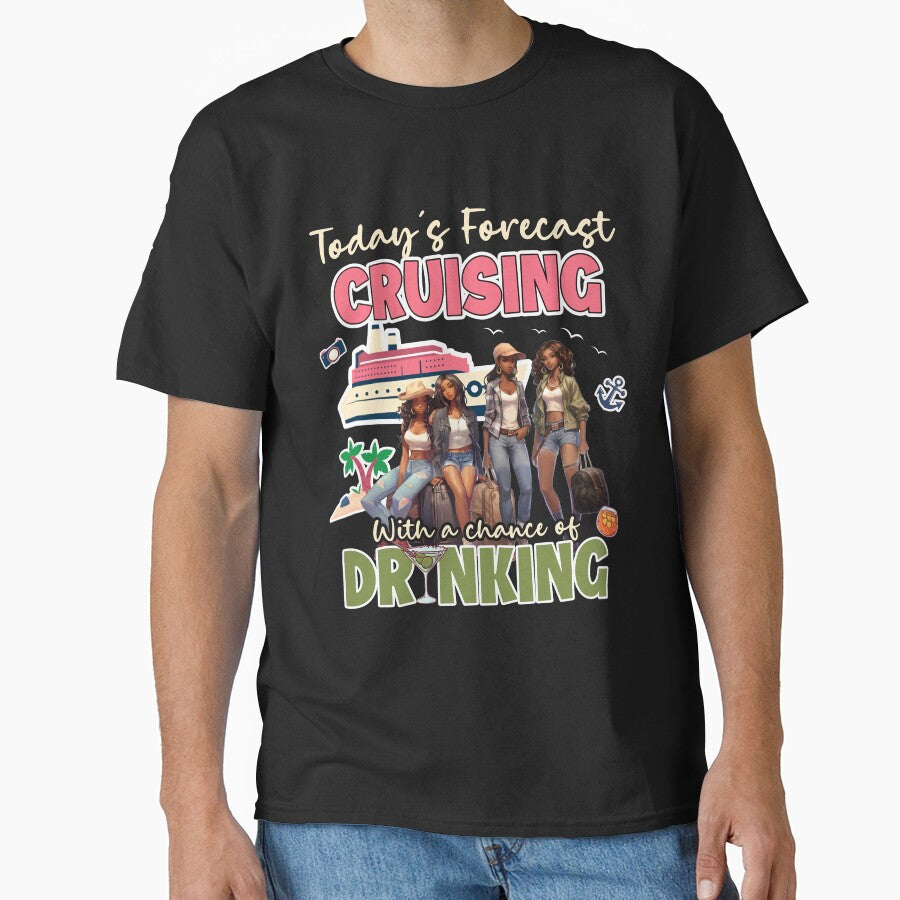 Today's Forecast Cruising With A Chance Of Drinking Together Shirt, Crusing Gift, Girls Trip by jelee-jelee