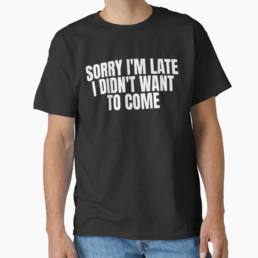 Sorry I'm Late I Didn't Want to Come Shirt, Sorry Not Sorry, Funny Shirt, Gift for Friend, Gift for Sister, Tumblr, Introvert Shirt by The-Painter