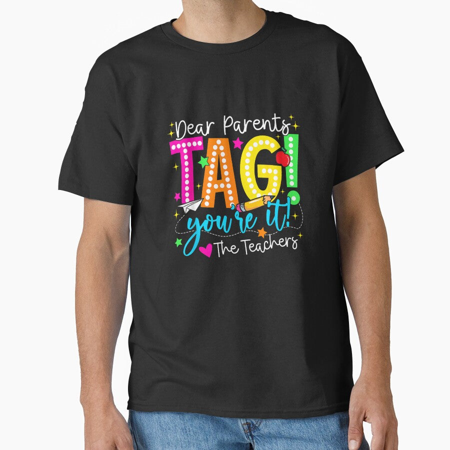 Dear Parents Tag You're It Love Teachers Last Day of School T-Shirt by SubStudio97